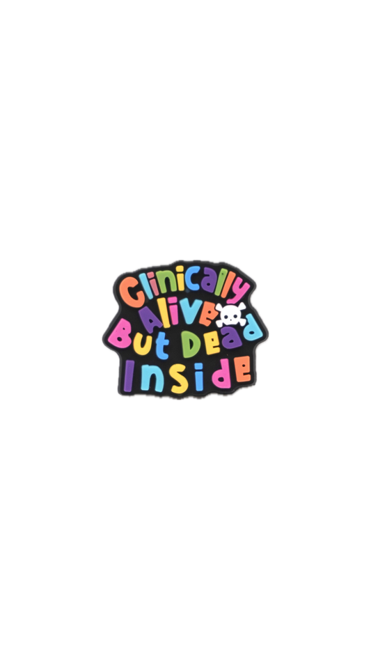 “Clinically Alive but Dead Inside” Charm
